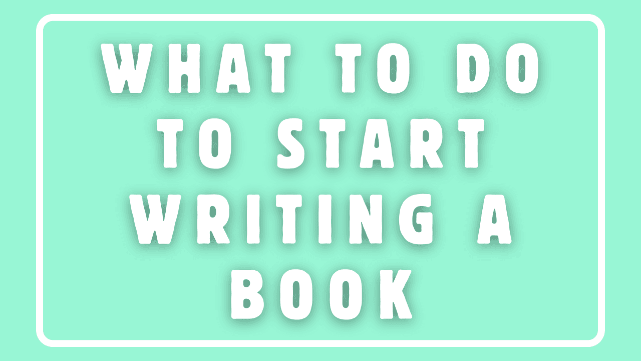 What to Do to Start Writing a Book