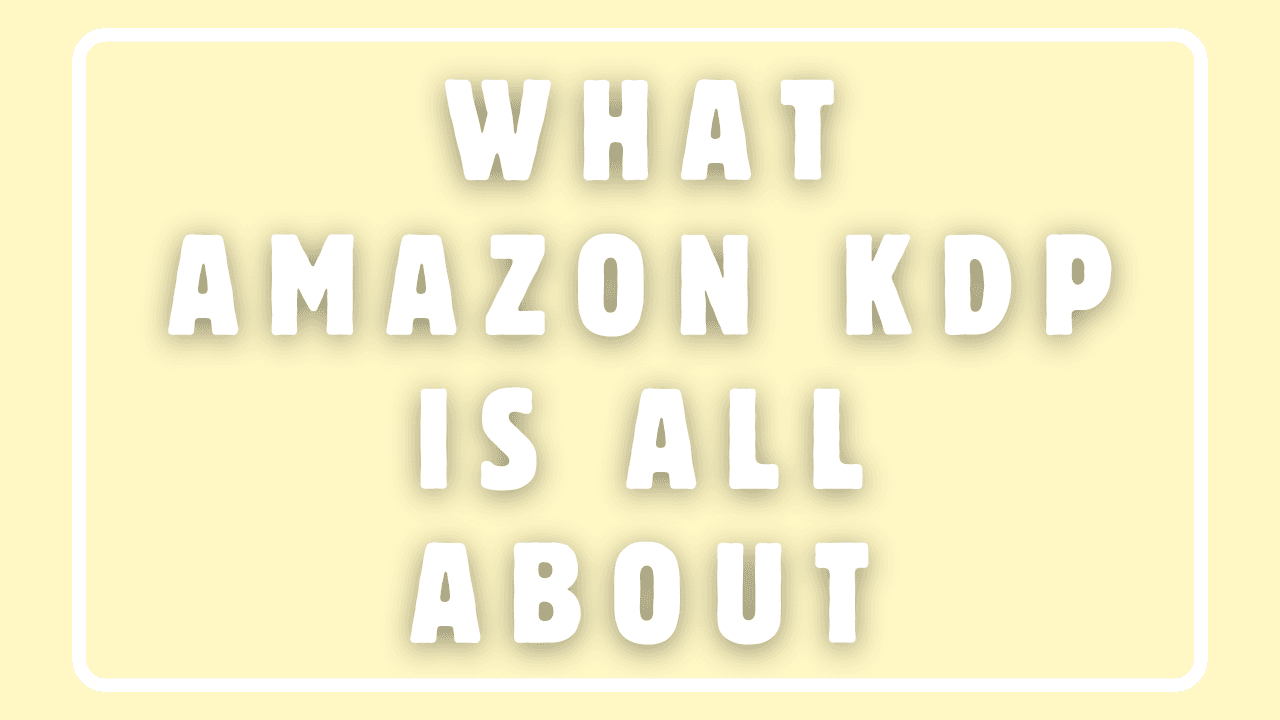 What Amazon KDP is All About