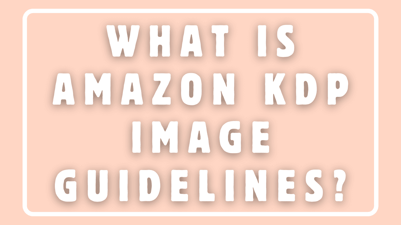 What is Amazon KDP Image Guidelines?