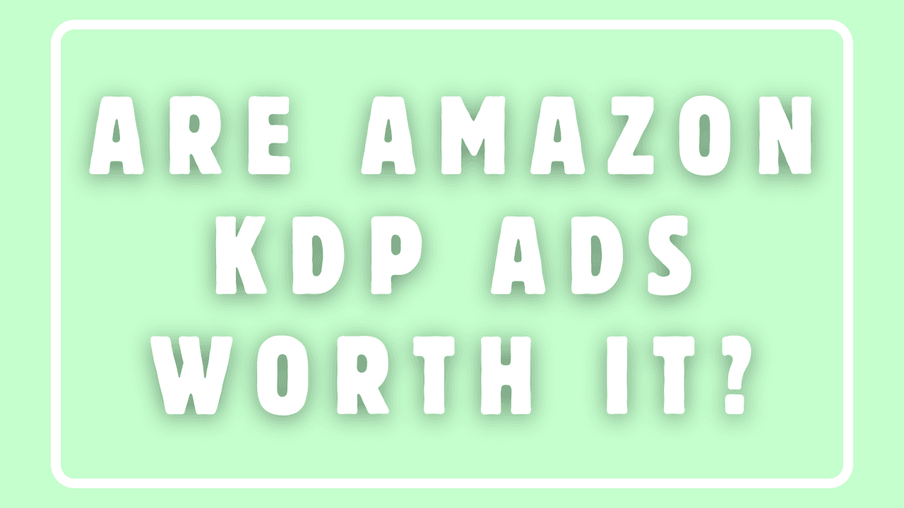 Are Amazon KDP Ads Worth It?