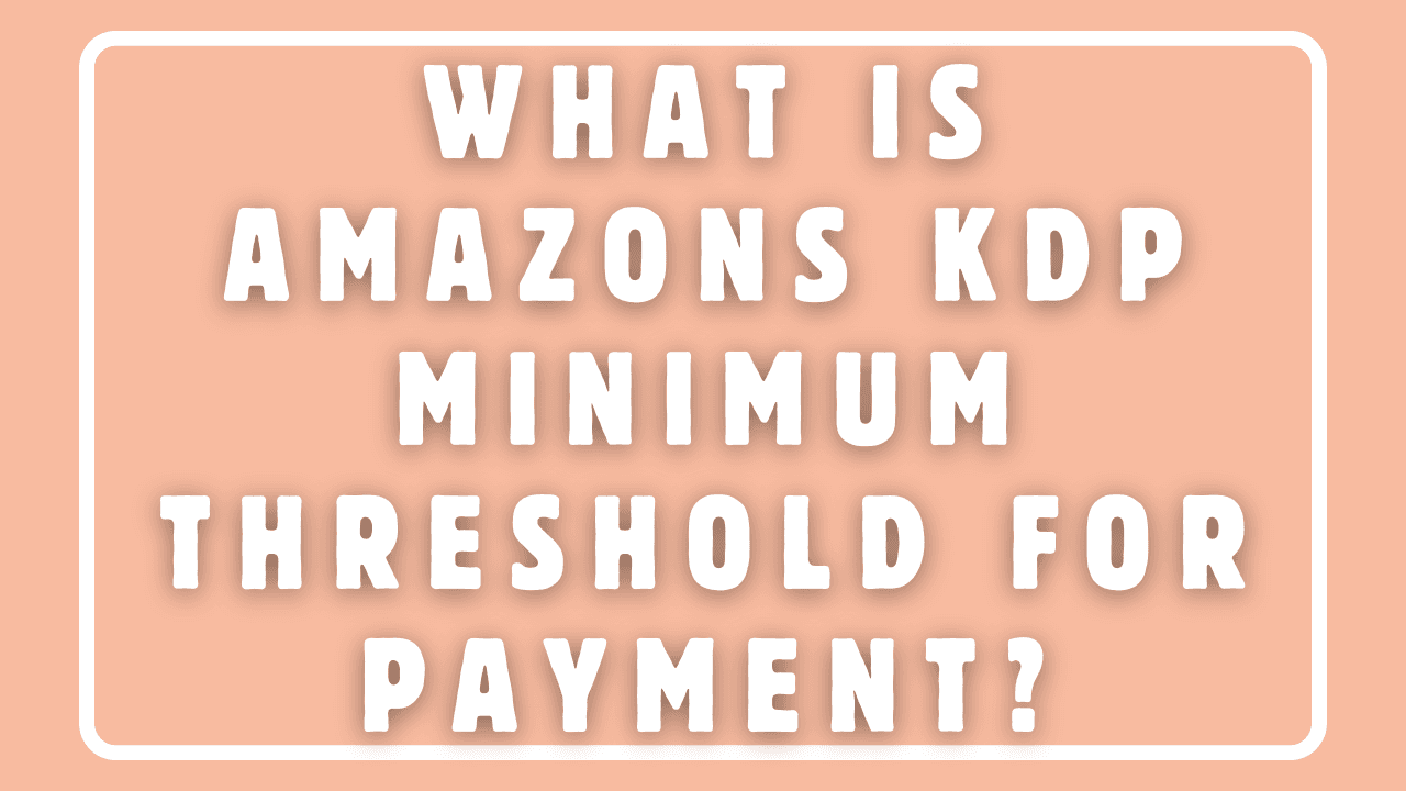 What is Amazon's KDP Minimum Threshold for Payment?