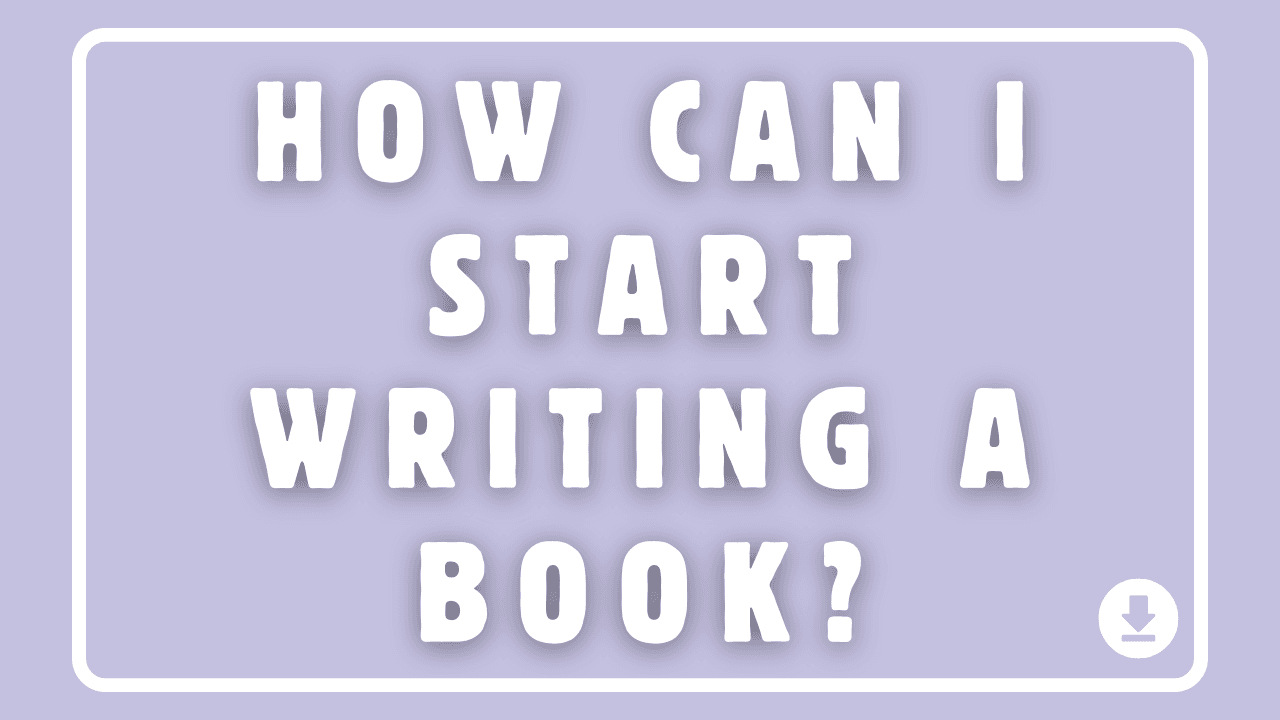 How Can I Start Writing a Book?