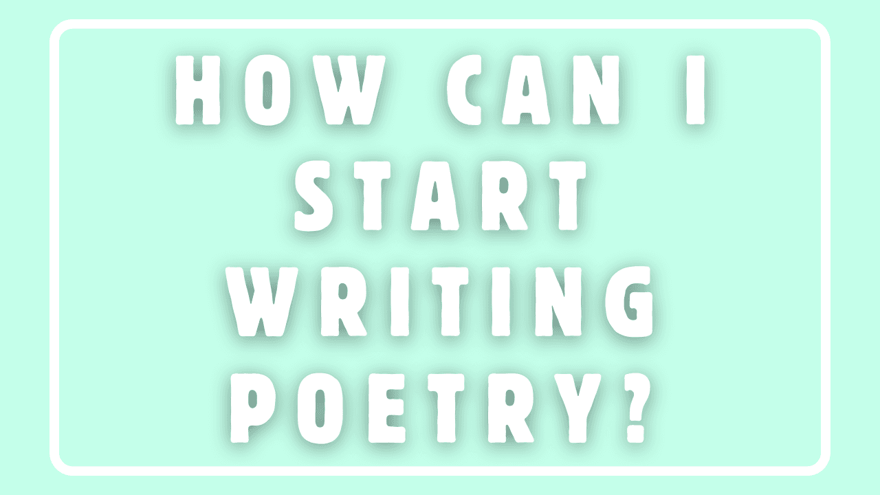 How Can I Start Writing Poetry?