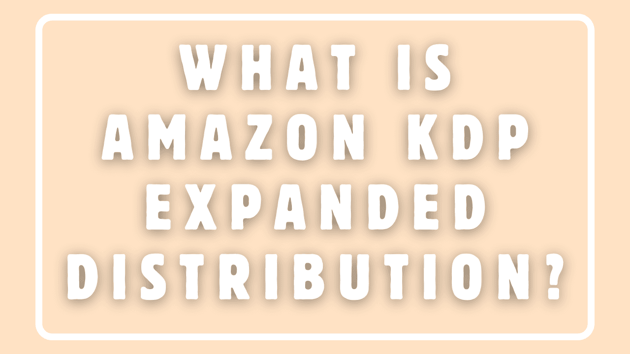 What is Amazon KDP Expanded Distribution?