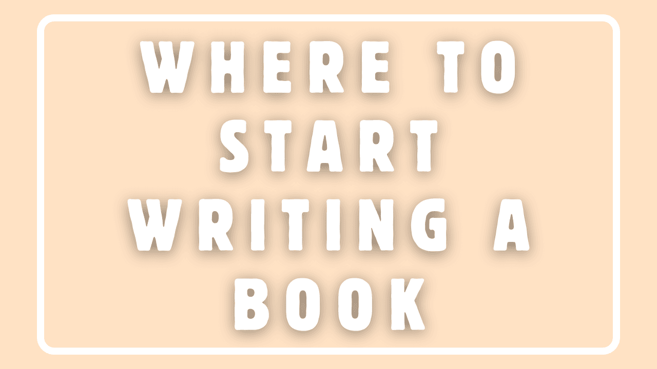 Where to Start Writing a Book