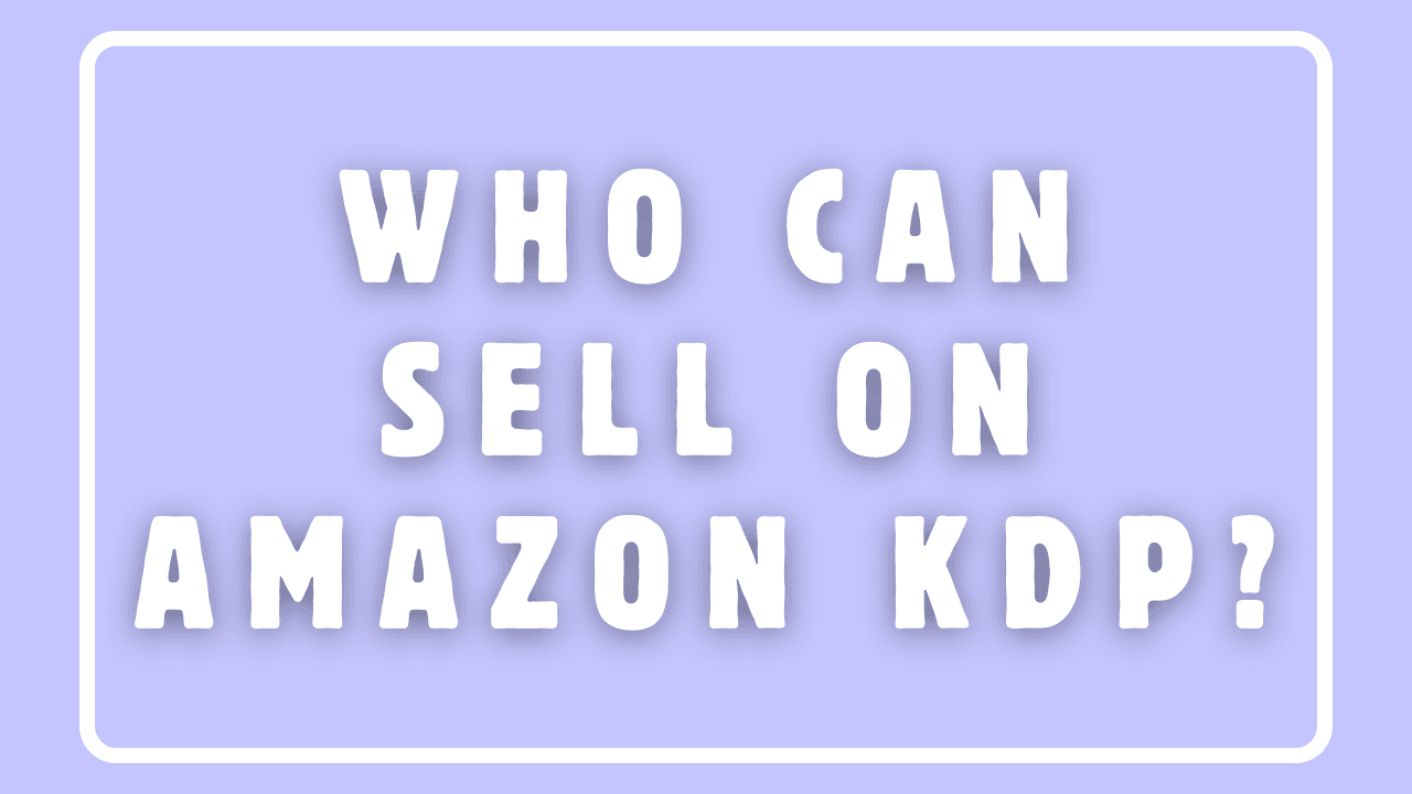 Who Can Sell on Amazon KDP?