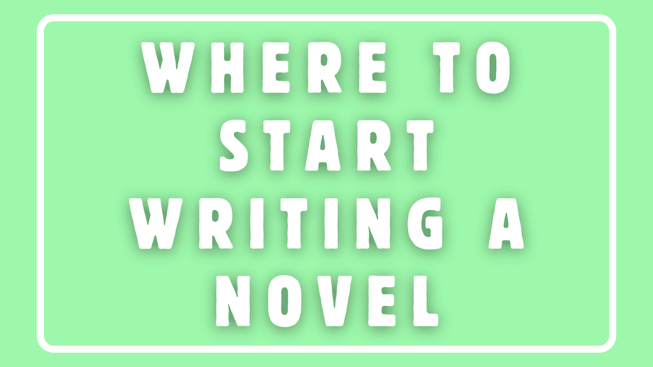 Where to Start Writing a Novel