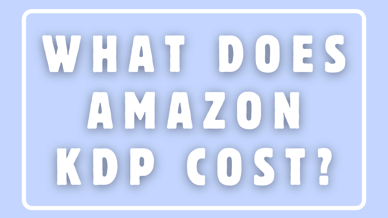 What Does Amazon KDP Cost?