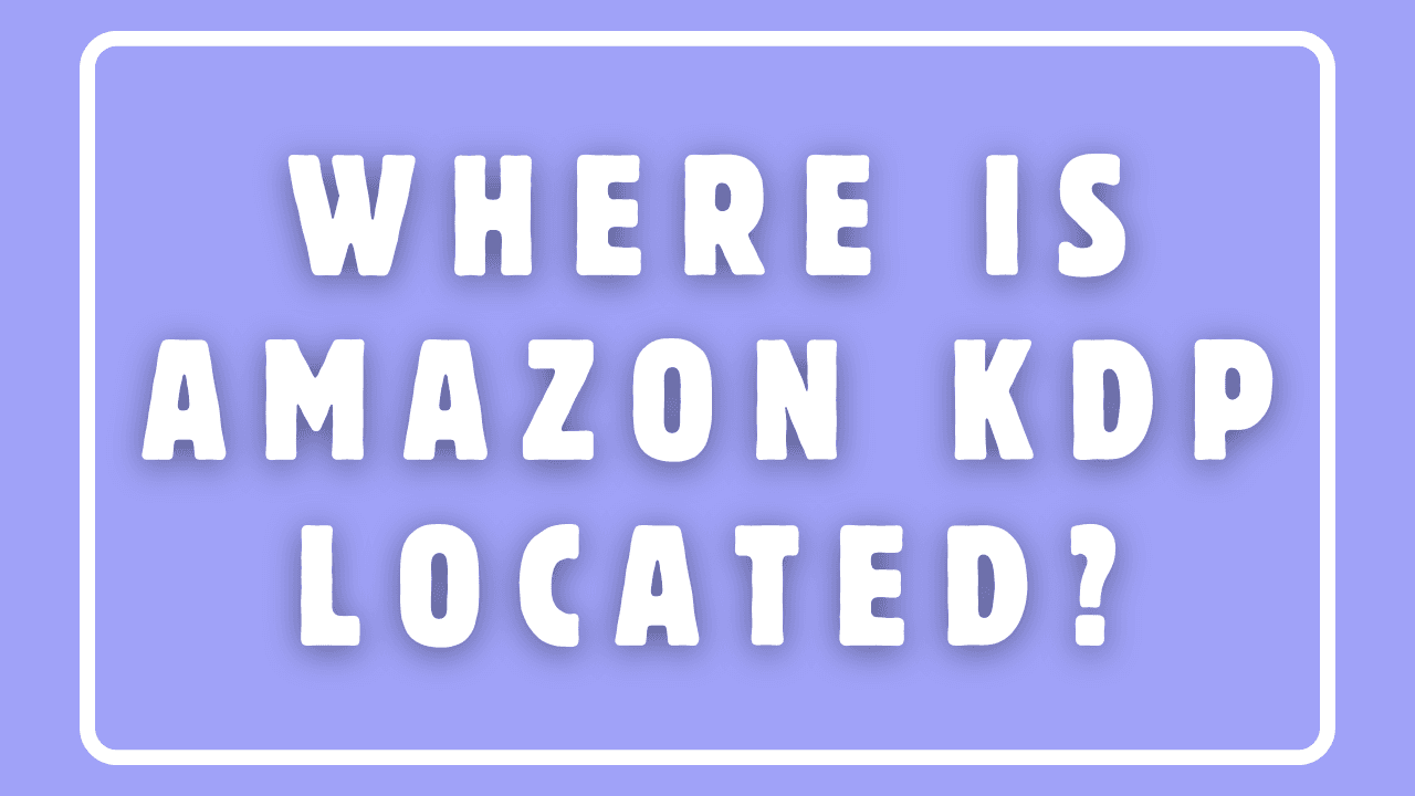 Where Is Amazon KDP Located?