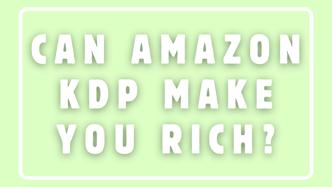 Can Amazon KDP Make You Rich?